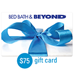 BED, BATH & BEYOND<sup>&reg;</sup> $75 Gift Card 
