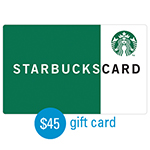 STARBUCKS<sup>&reg;</sup> $45 Gift Card